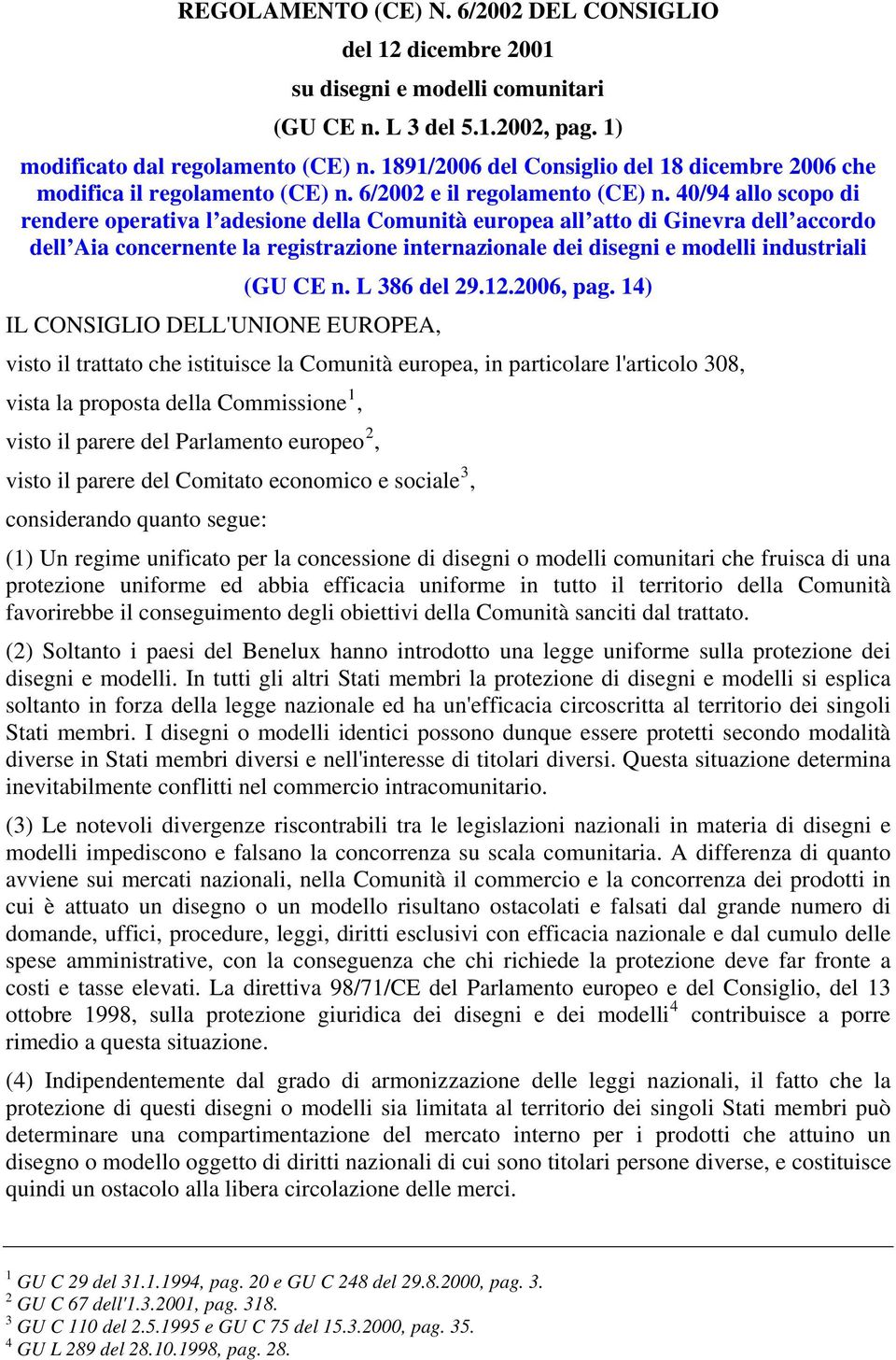 40/94 allo scopo di rendere operativa l adesione della Comunità europea all atto di Ginevra dell accordo dell Aia concernente la registrazione internazionale dei disegni e modelli industriali IL