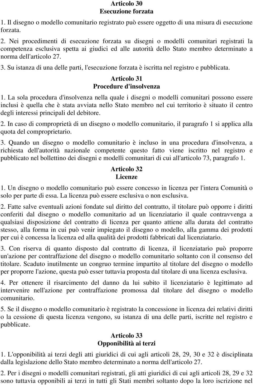 Su istanza di una delle parti, l'esecuzione forzata è iscritta nel registro e pubblicata. Articolo 31 Procedure d'insolvenza 1.