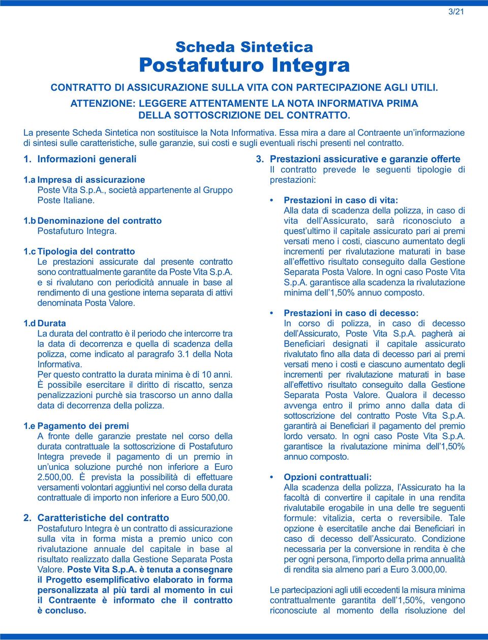 d Durata La durata del contratto è il periodo che intercorre tra la data di decorrenza e quella di scadenza della polizza, come indicato al paragrafo 3.1 della Nota Informativa.