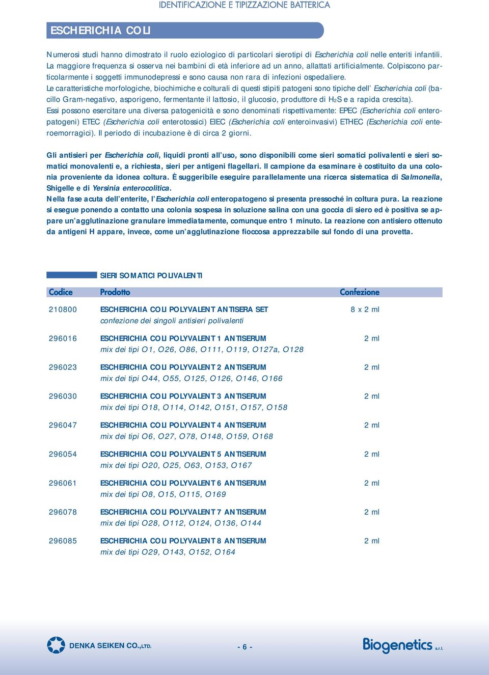 Colpiscono particolarmente i soggetti immunodepressi e sono causa non rara di infezioni ospedaliere.