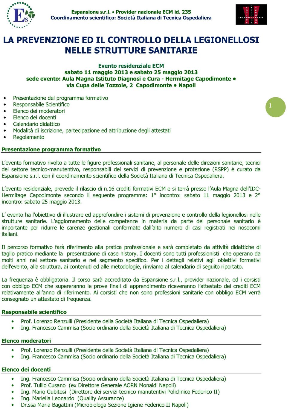 Modalità di iscrizione, partecipazione ed attribuzione degli attestati Regolamento Presentazione programma formativo L evento formativo rivolto a tutte le figure professionali sanitarie, al personale