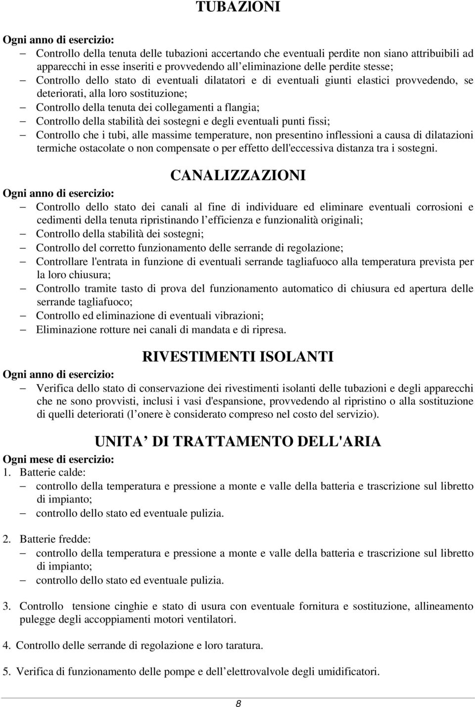 Controllo della stabilità dei sostegni e degli eventuali punti fissi; Controllo che i tubi, alle massime temperature, non presentino inflessioni a causa di dilatazioni termiche ostacolate o non