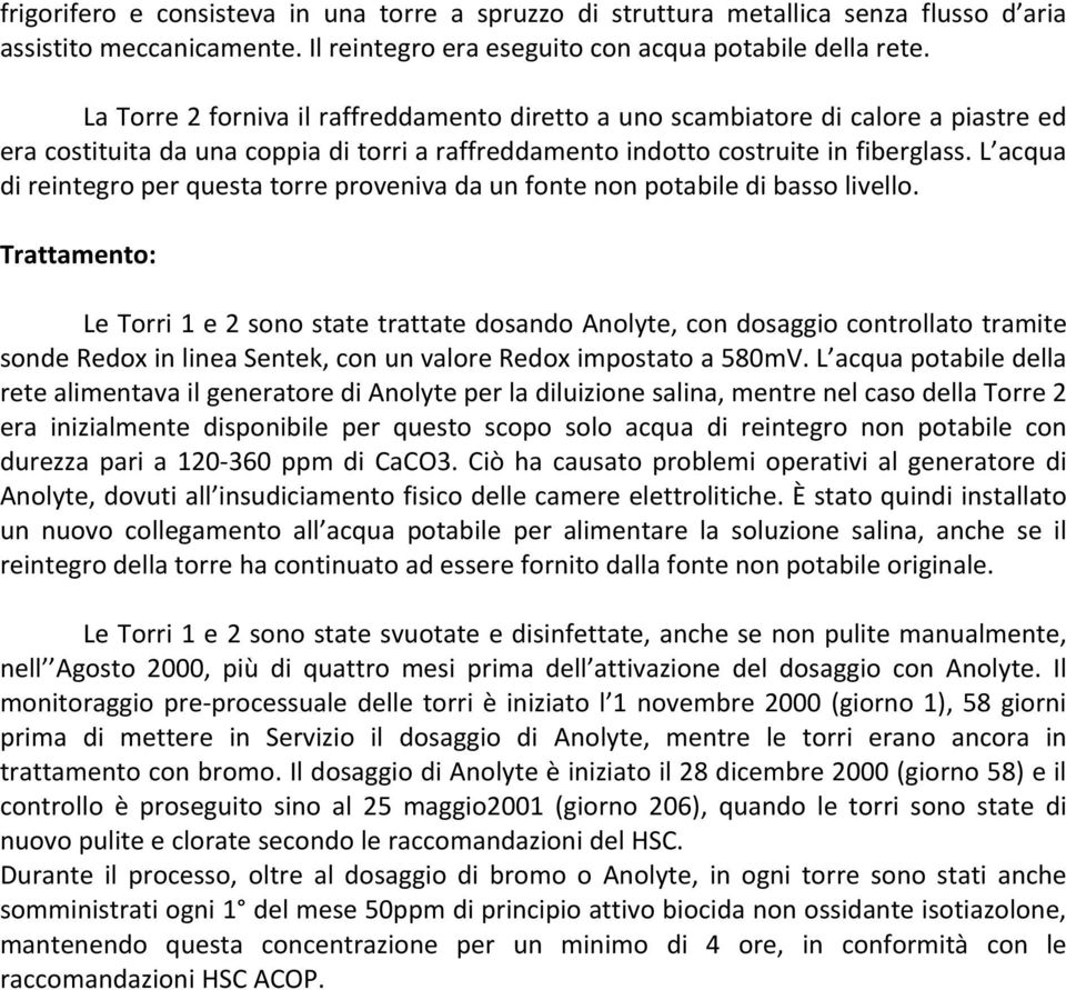 L acqua di reintegro per questa torre proveniva da un fonte non potabile di basso livello.