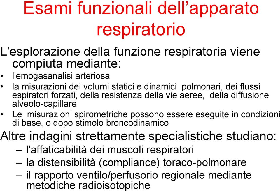 misurazioni spirometriche possono essere eseguite in condizioni di base, o dopo stimolo broncodinamico Altre indagini strettamente specialistiche