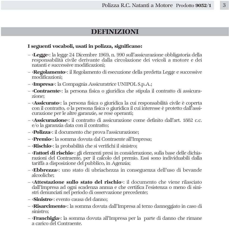 della predetta Legge e successive modificazioni; «Impresa»: la Compagnia As