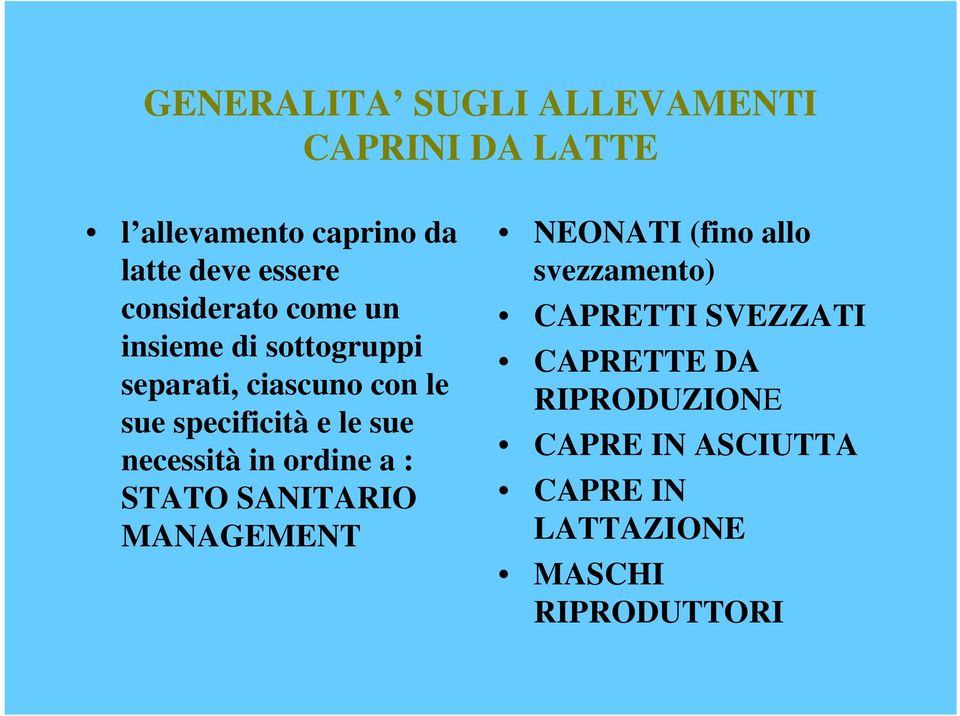 sue necessità in ordine a : STATO SANITARIO MANAGEMENT NEONATI (fino allo svezzamento)