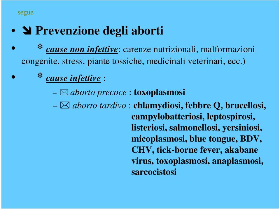 ) * cause infettive : aborto precoce : toxoplasmosi aborto tardivo : chlamydiosi, febbre Q, brucellosi,