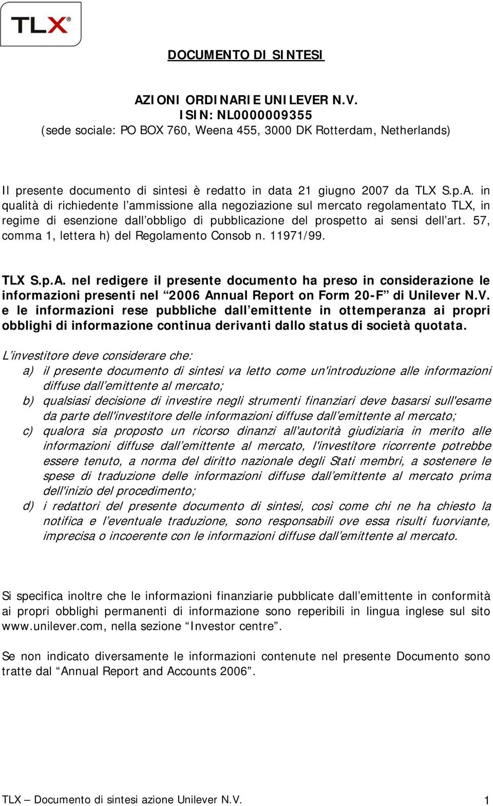 in qualità di richiedente l ammissione alla negoziazione sul mercato regolamentato TLX, in regime di esenzione dall obbligo di pubblicazione del prospetto ai sensi dell art.