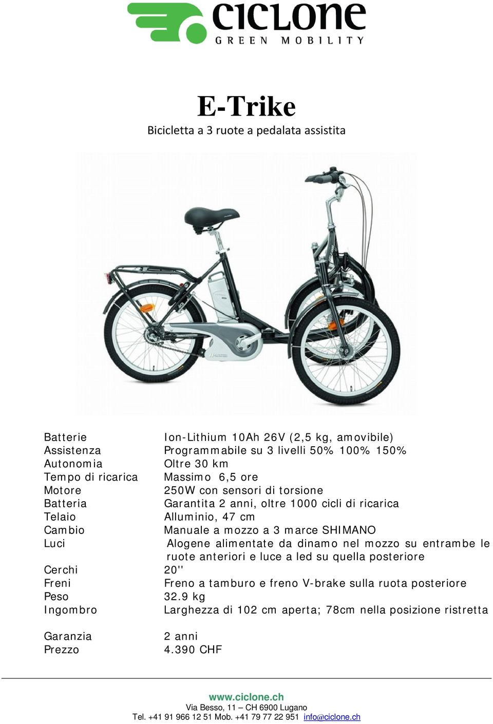 mozzo a 3 marce SHIMANO Luci Alogene alimentate da dinamo nel mozzo su entrambe le ruote anteriori e luce a led su quella posteriore Cerchi 20'' Freni