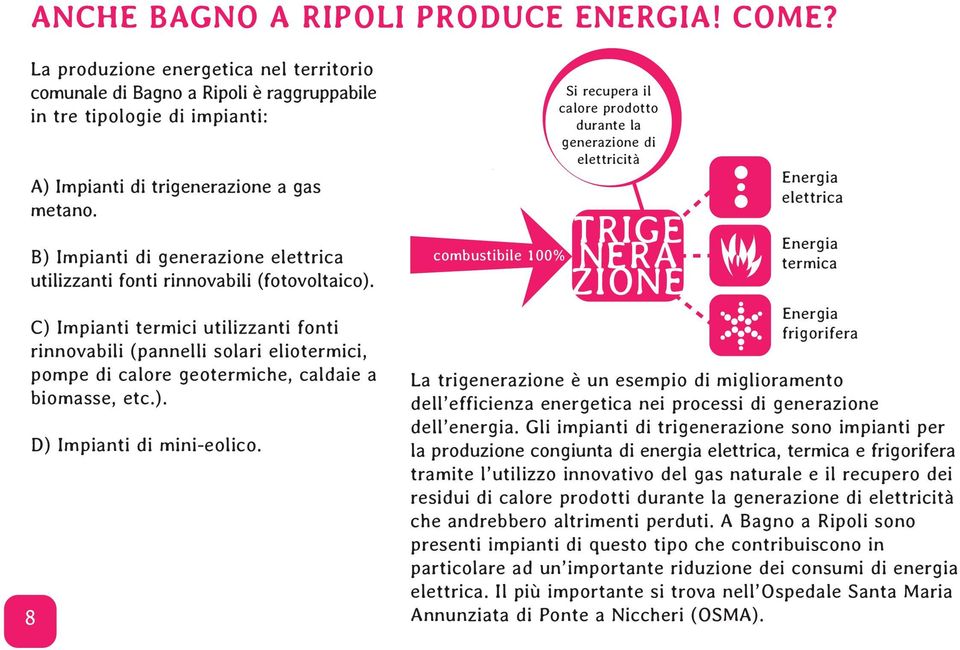 C) Impianti termici utilizzanti fonti rinnovabili (pannelli solari eliotermici, pompe di calore geotermiche, caldaie a biomasse, etc.). 8 D) Impianti di mini-eolico.