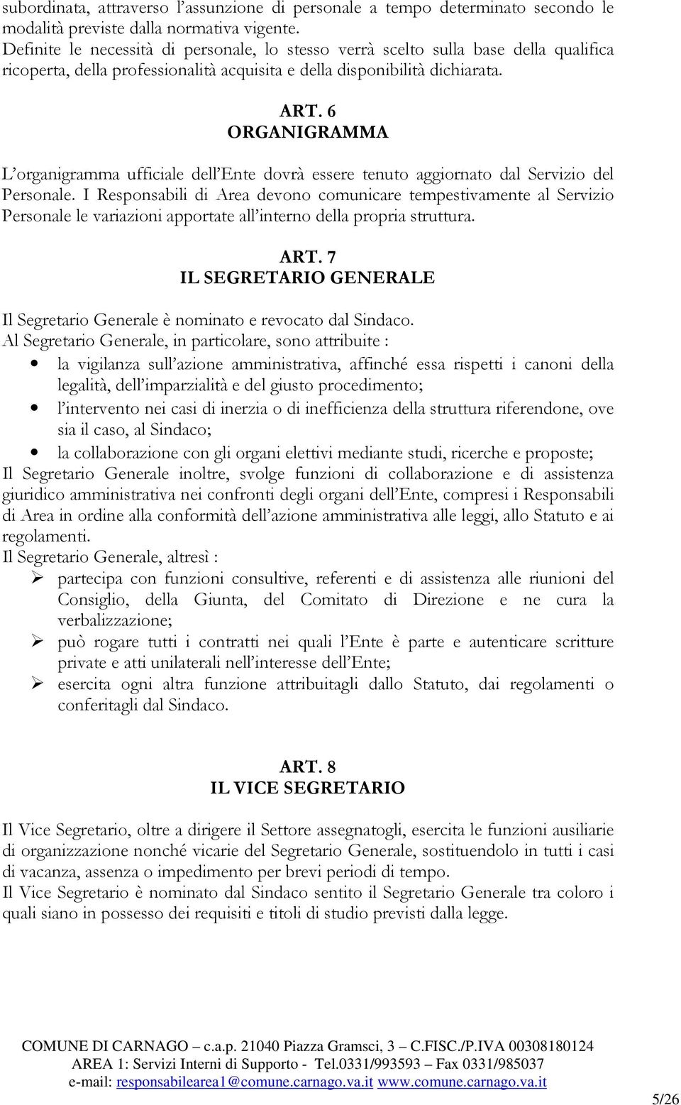 6 ORGANIGRAMMA L organigramma ufficiale dell Ente dovrà essere tenuto aggiornato dal Servizio del Personale.