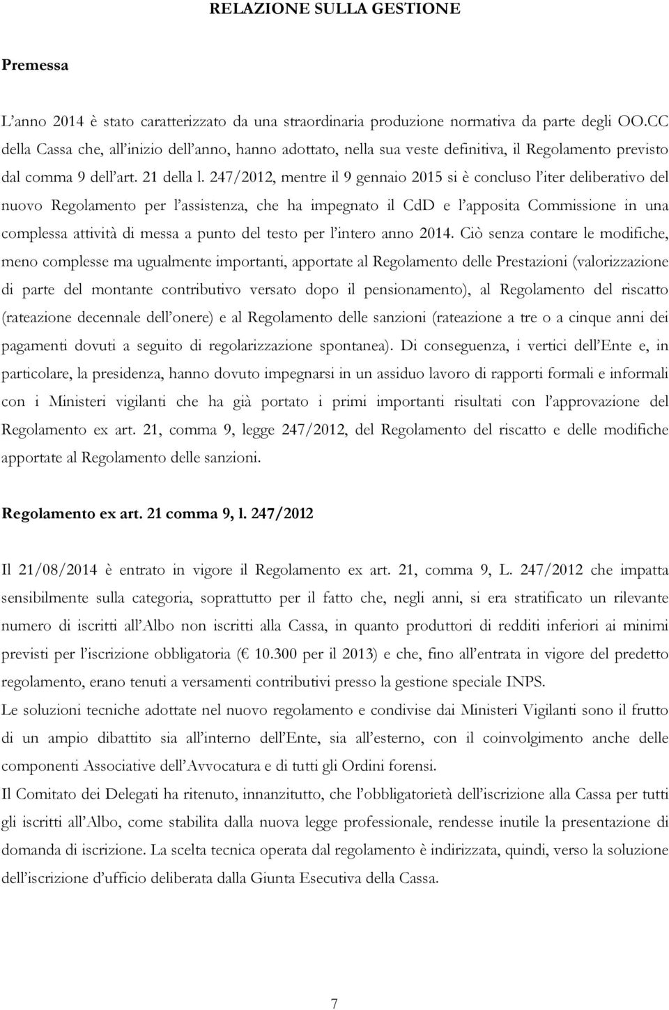 247/2012, mentre il 9 gennaio 2015 si è concluso l iter deliberativo del nuovo Regolamento per l assistenza, che ha impegnato il CdD e l apposita Commissione in una complessa attività di messa a