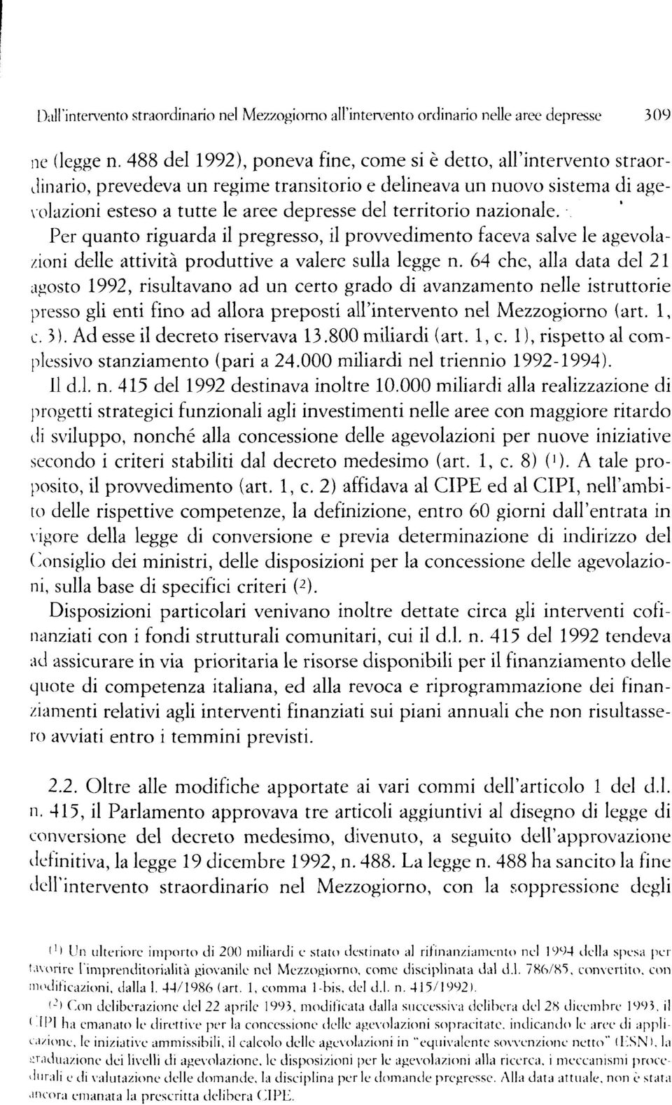 nazionale. Per quanto riguarda il pregresso, il provvedimento faceva salve le agevolazioni delle attività produttive a valere sulla legge n.