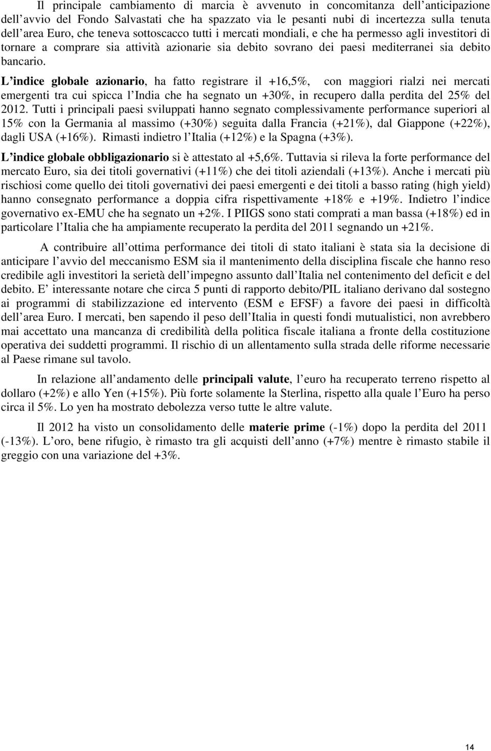 L indice globale azionario, ha fatto registrare il +16,5%, con maggiori rialzi nei mercati emergenti tra cui spicca l India che ha segnato un +30%, in recupero dalla perdita del 25% del 2012.