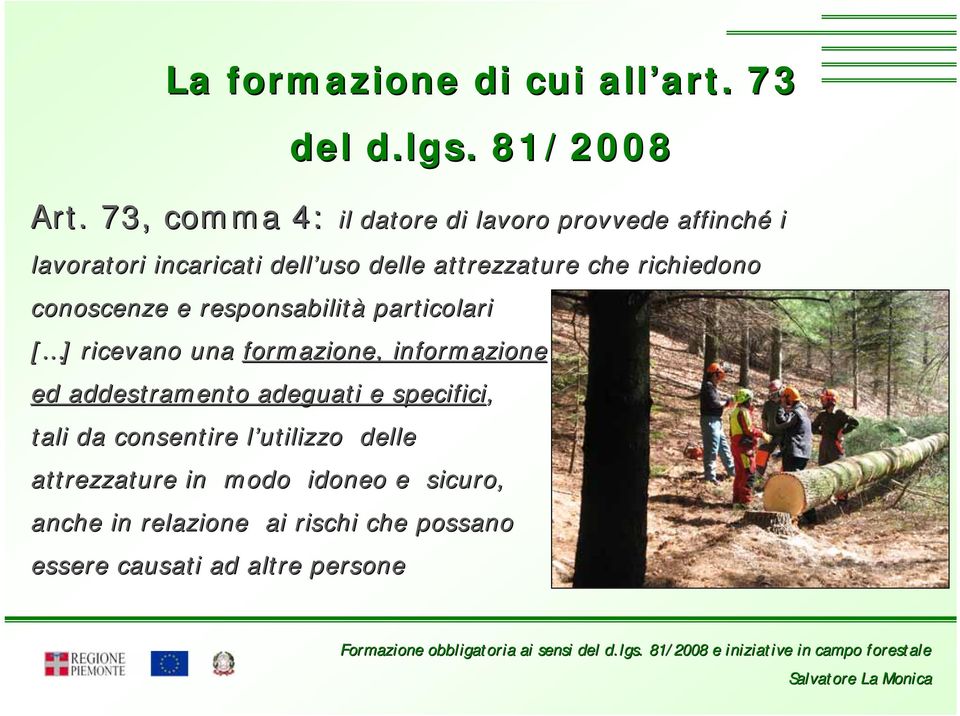 richiedono conoscenze e responsabilità particolari [ ] ricevano una formazione, informazione ed addestramento