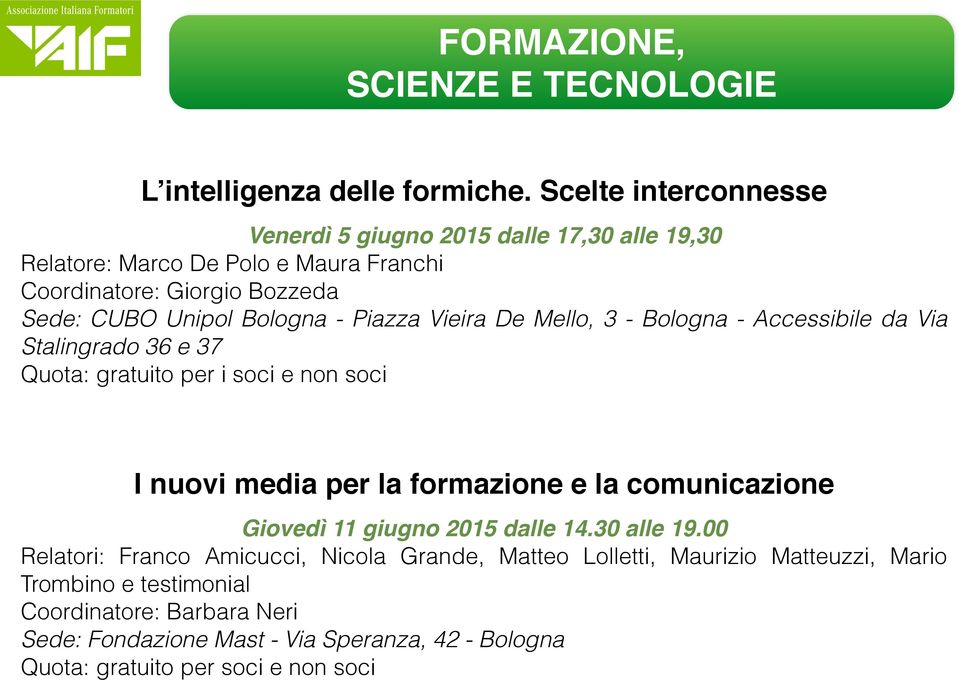 Piazza Vieira De Mello, 3 - Bologna - Accessibile da Via Stalingrado 36 e 37 Quota: gratuito per i soci e non soci I nuovi media per la formazione e la comunicazione