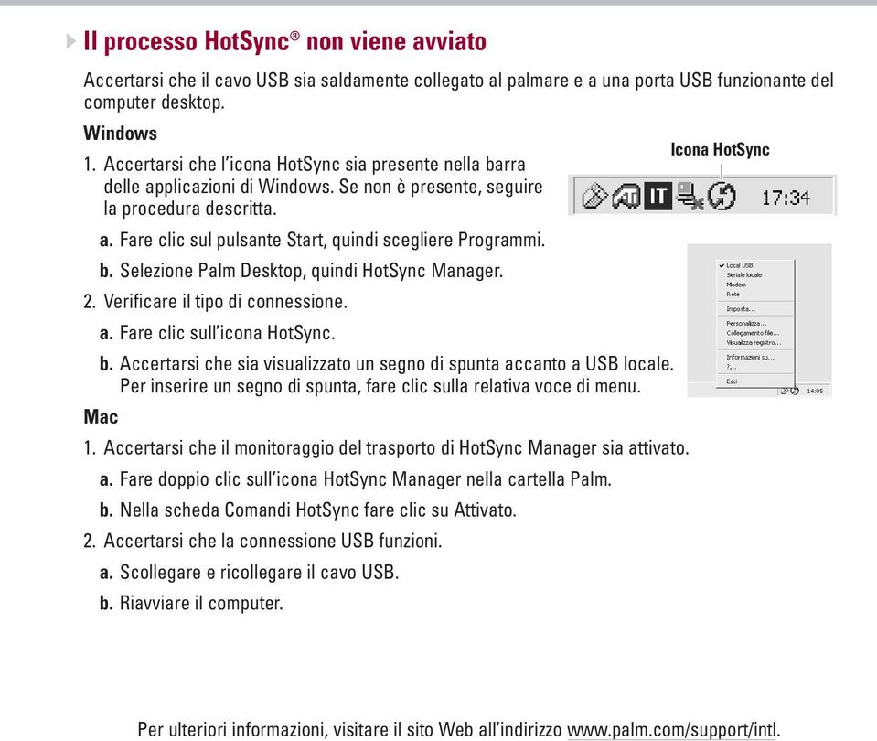 b. Selezione Palm Desktop, quindi HotSync Manager. 2. Verificare il tipo di connessione. a. Fare clic sull icona HotSync. b. Accertarsi che sia visualizzato un segno di spunta accanto a USB locale.