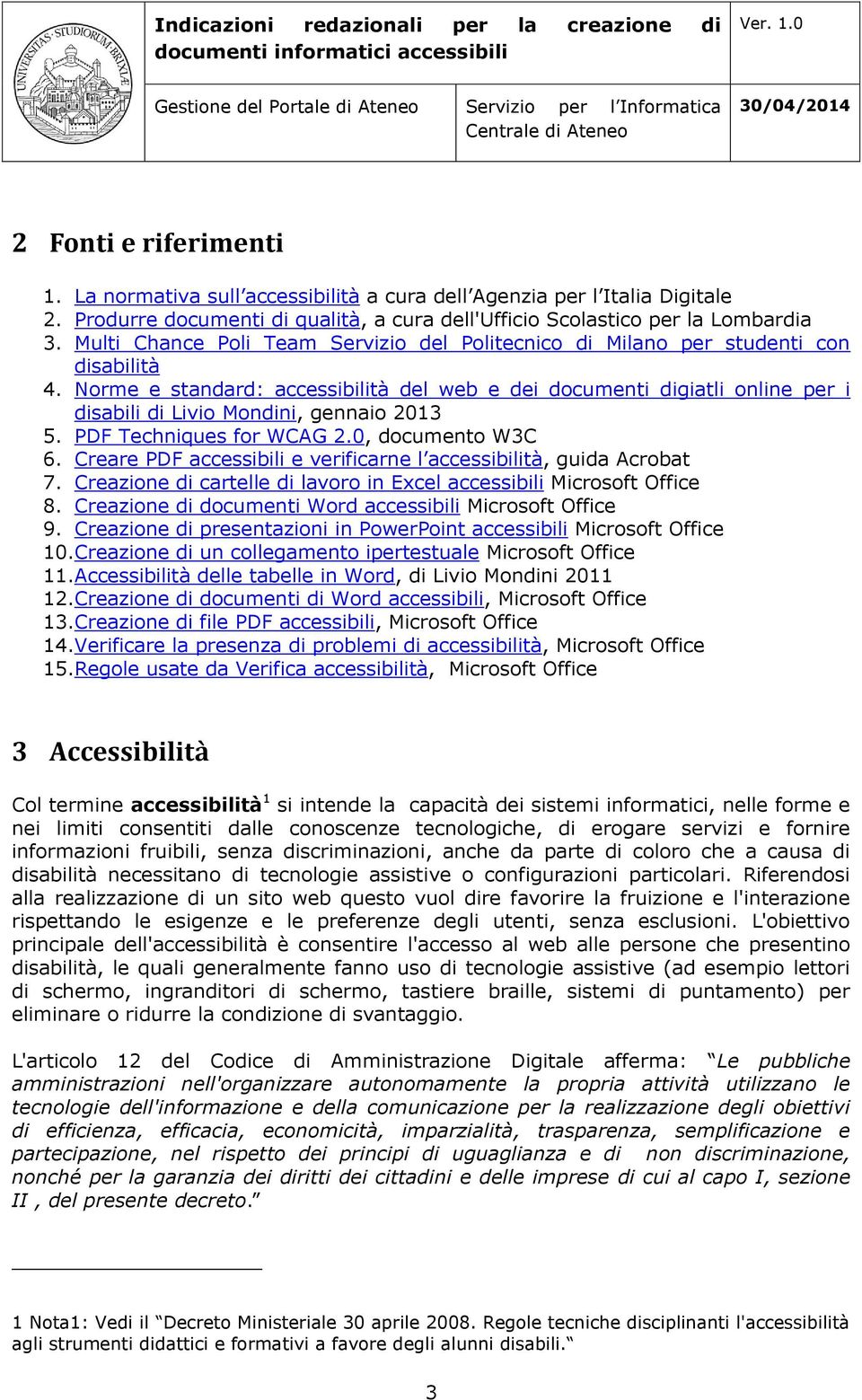 Norme e standard: accessibilità del web e dei documenti digiatli online per i disabili di Livio Mondini, gennaio 2013 5. PDF Techniques for WCAG 2.0, documento W3C 6.