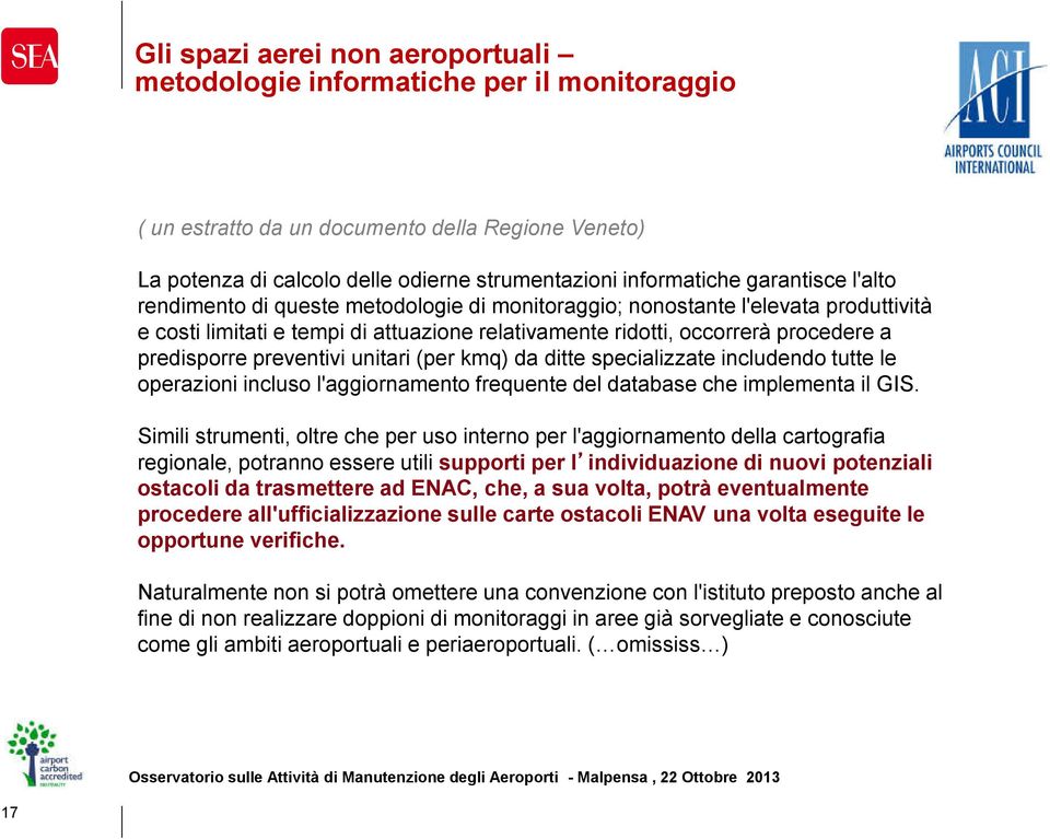 preventivi unitari (per kmq) da ditte specializzate includendo tutte le operazioni incluso l'aggiornamento frequente del database che implementa il GIS.