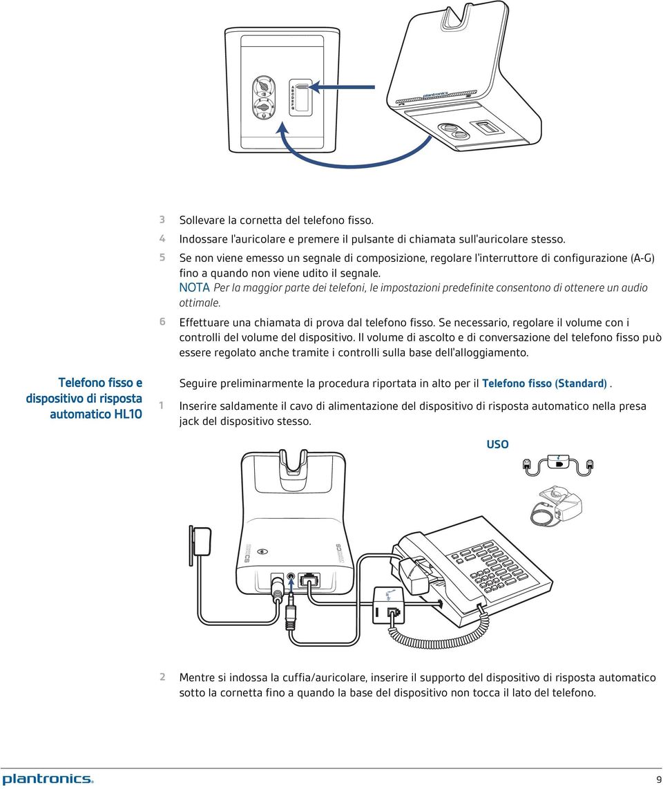 NOTA Per la maggior parte dei telefoni, le impostazioni predefinite consentono di ottenere un audio ottimale. 6 Effettuare una chiamata di prova dal telefono fisso.