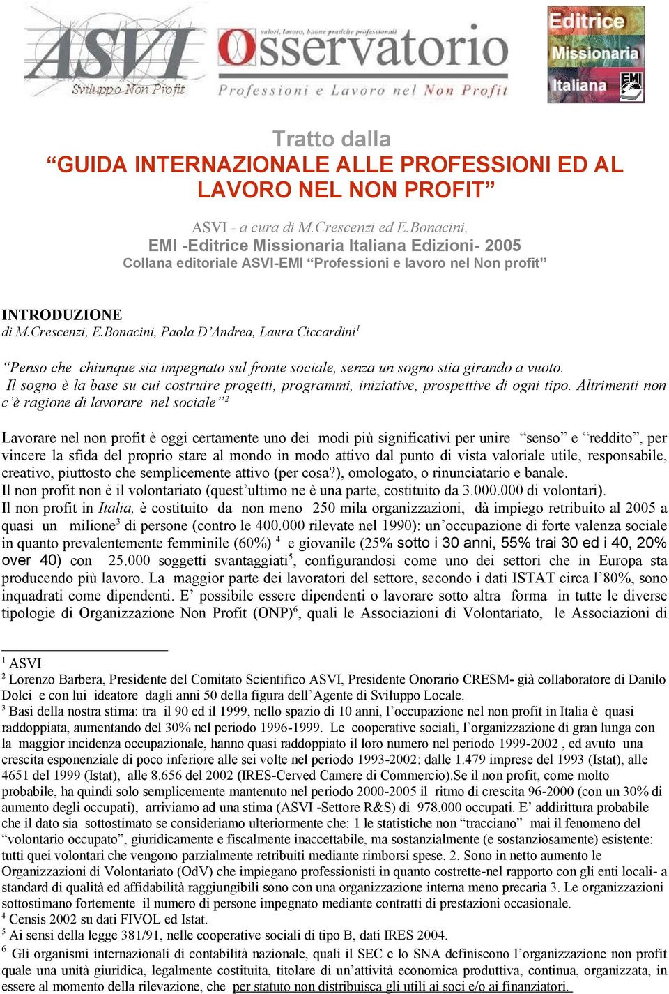 Bonacini, Paola D Andrea, Laura Ciccardini 1 Penso che chiunque sia impegnato sul fronte sociale, senza un sogno stia girando a vuoto.