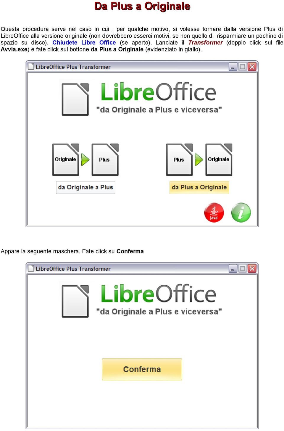 di spazio su disco). Chiudete Libre Office (se aperto). Lanciate il Transformer (doppio click sul file Avvia.