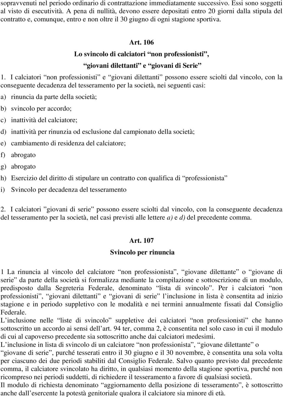 106 Lo svincolo di calciatori non professionisti, giovani dilettanti e giovani di Serie 1.