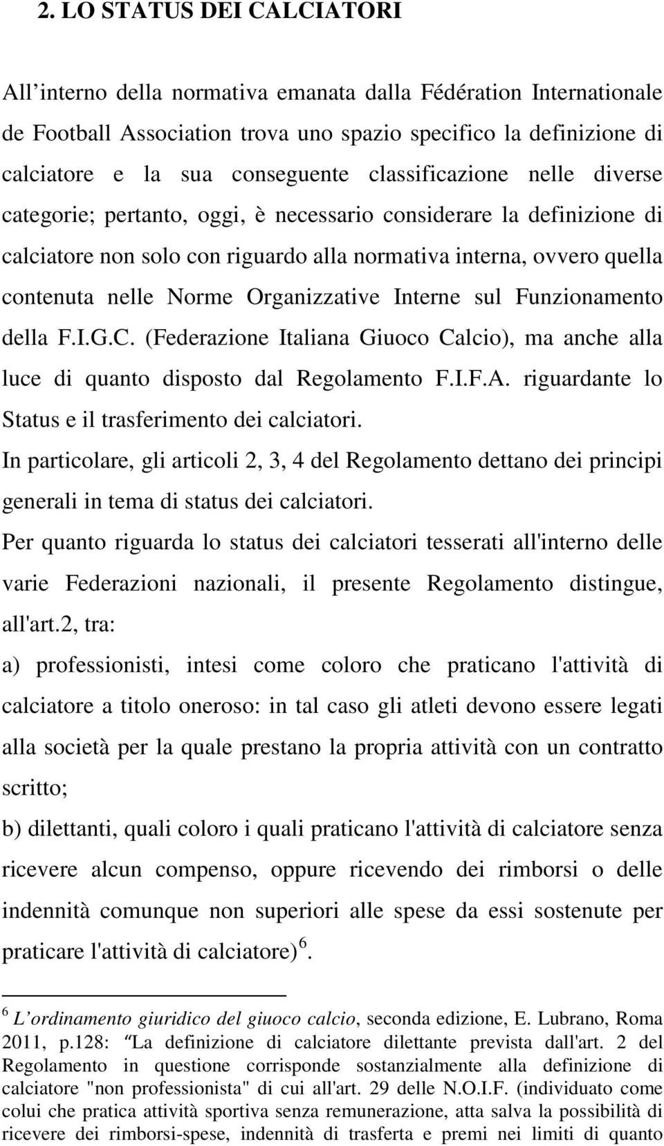 Organizzative Interne sul Funzionamento della F.I.G.C. (Federazione Italiana Giuoco Calcio), ma anche alla luce di quanto disposto dal Regolamento F.I.F.A.