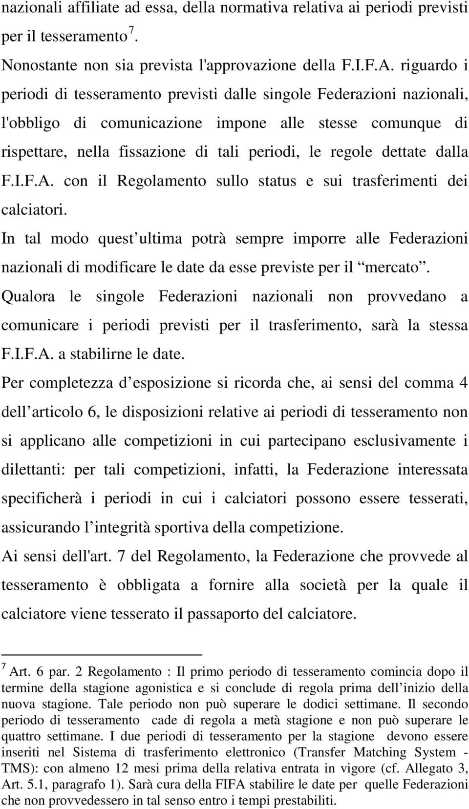 dettate dalla F.I.F.A. con il Regolamento sullo status e sui trasferimenti dei calciatori.