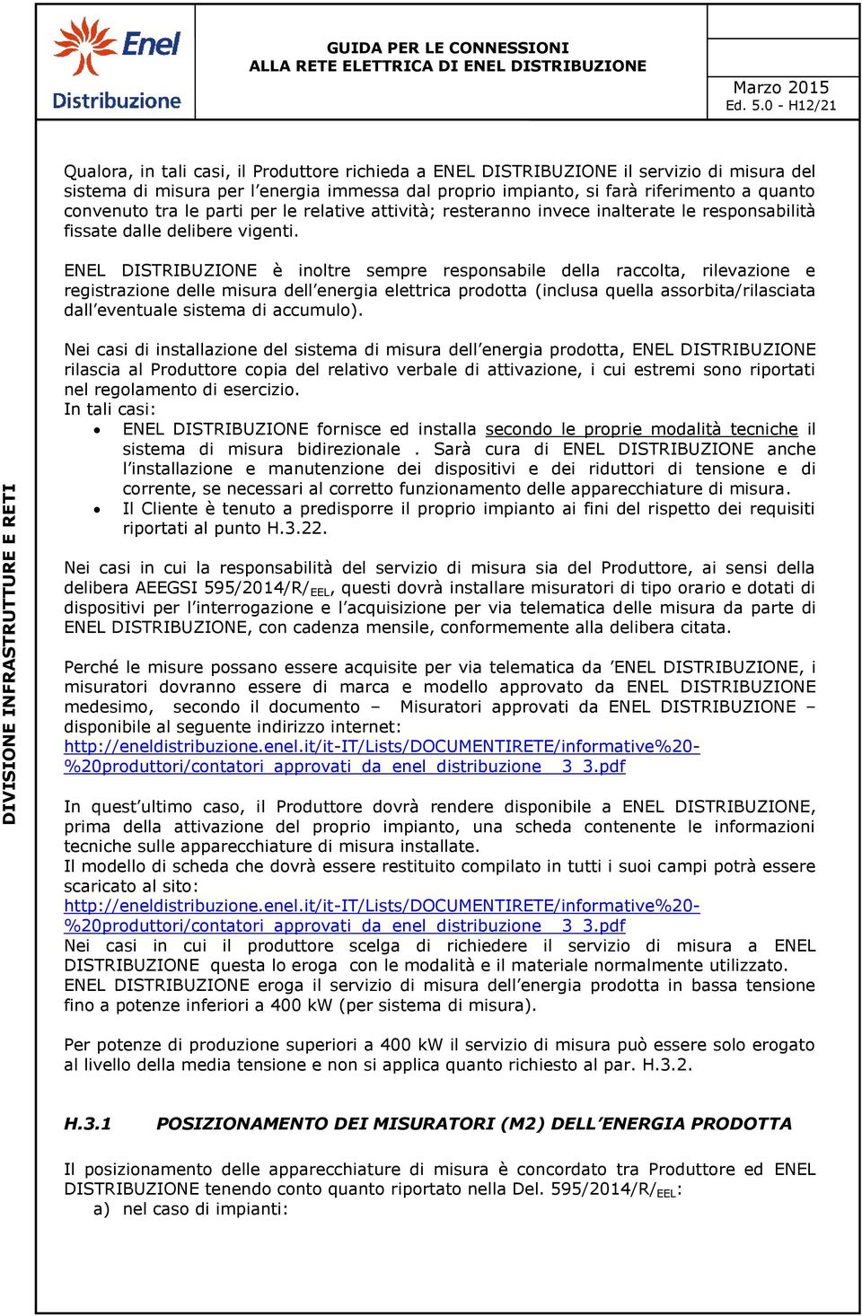 convenuto tra le parti per le relative attività; resteranno invece inalterate le responsabilità fissate dalle delibere vigenti.