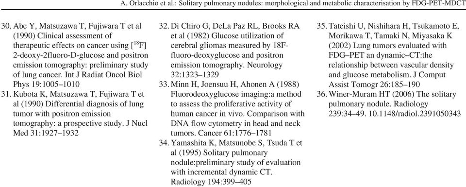 J Nucl Med 31:1927 1932 32. Di Chiro G, DeLa Paz RL, Brooks RA et al (1982) Glucose utilization of cerebral gliomas measured by 18Ffluoro-deoxyglucose and positron emission tomography.