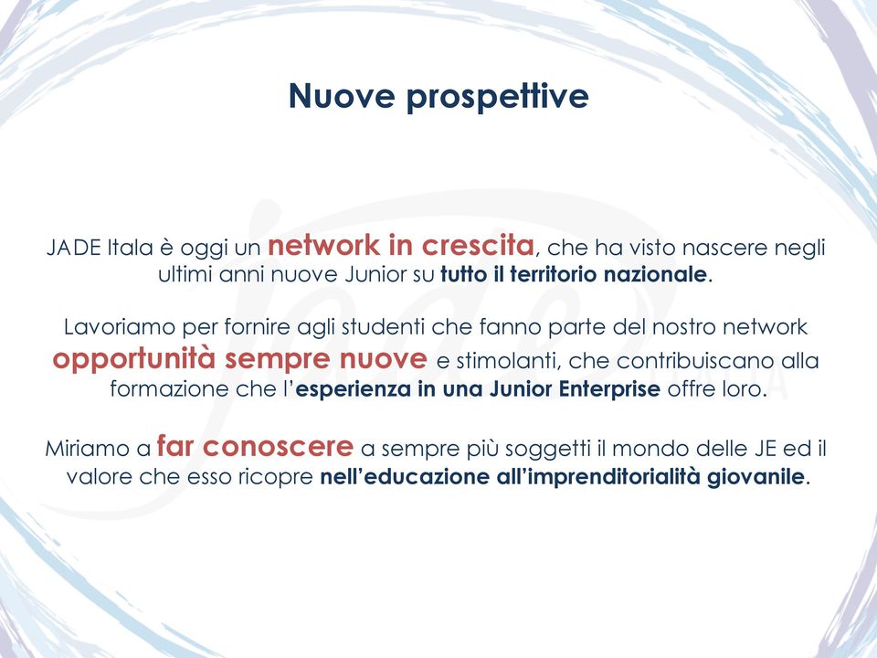 Lavoriamo per fornire agli studenti che fanno parte del nostro network opportunità sempre nuove e stimolanti, che