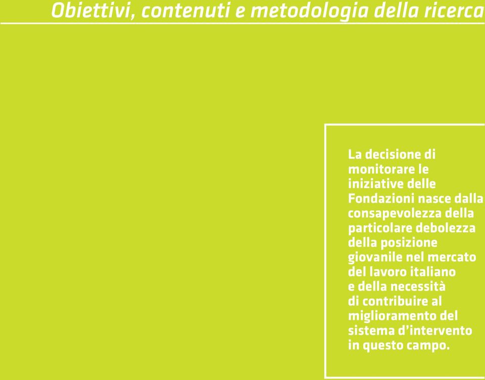 dalla consapevolezza della particolare debolezza della posizione giovanile nel mercato del