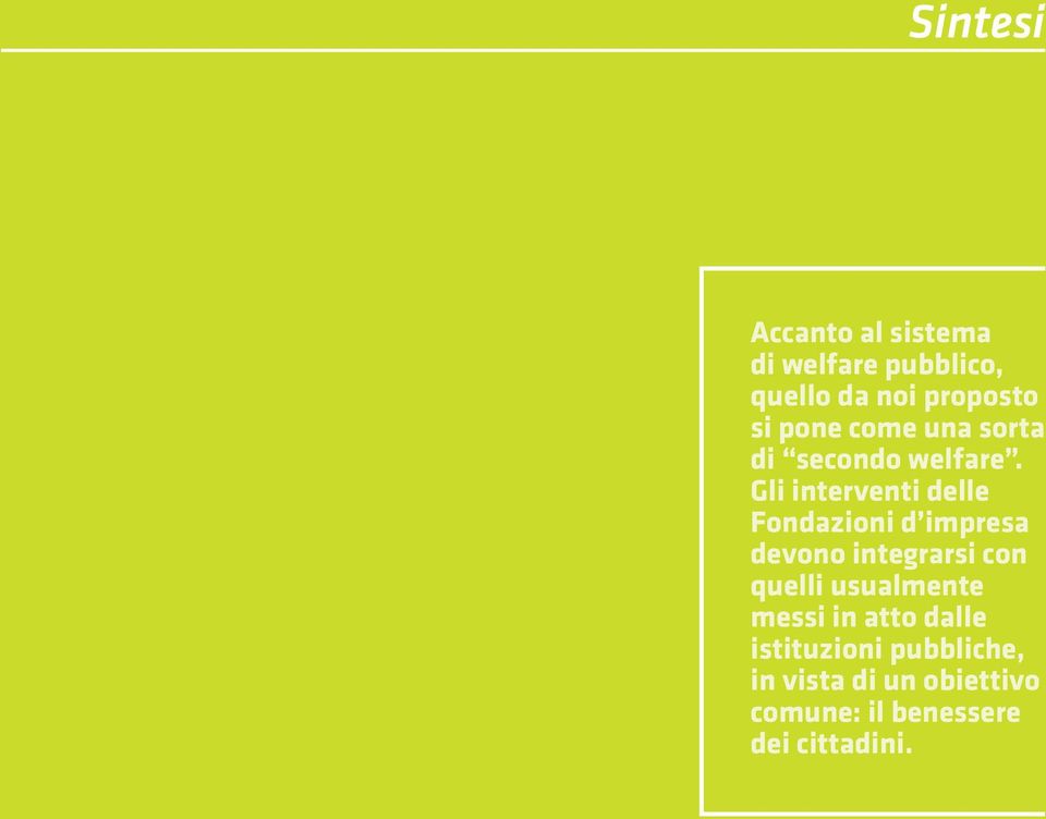 Gli interventi delle Fondazioni d impresa devono integrarsi con quelli usualmente messi in atto dalle istituzioni