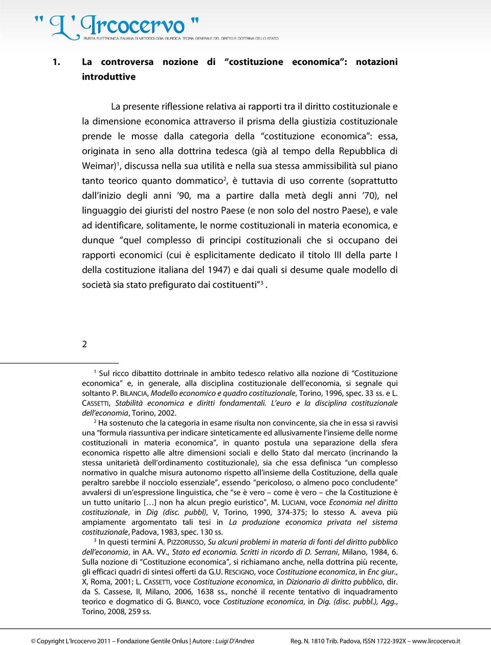 sua utilità e nella sua stessa ammissibilità sul piano tanto teorico quanto dommatico 2, è tuttavia di uso corrente (soprattutto dall inizio degli anni 90, ma a partire dalla metà degli anni 70), nel