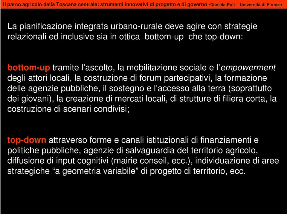 creazione di mercati locali, di strutture di filiera corta, la costruzione di scenari condivisi; top-down attraverso forme e canali istituzionali di finanziamenti e politiche pubbliche,