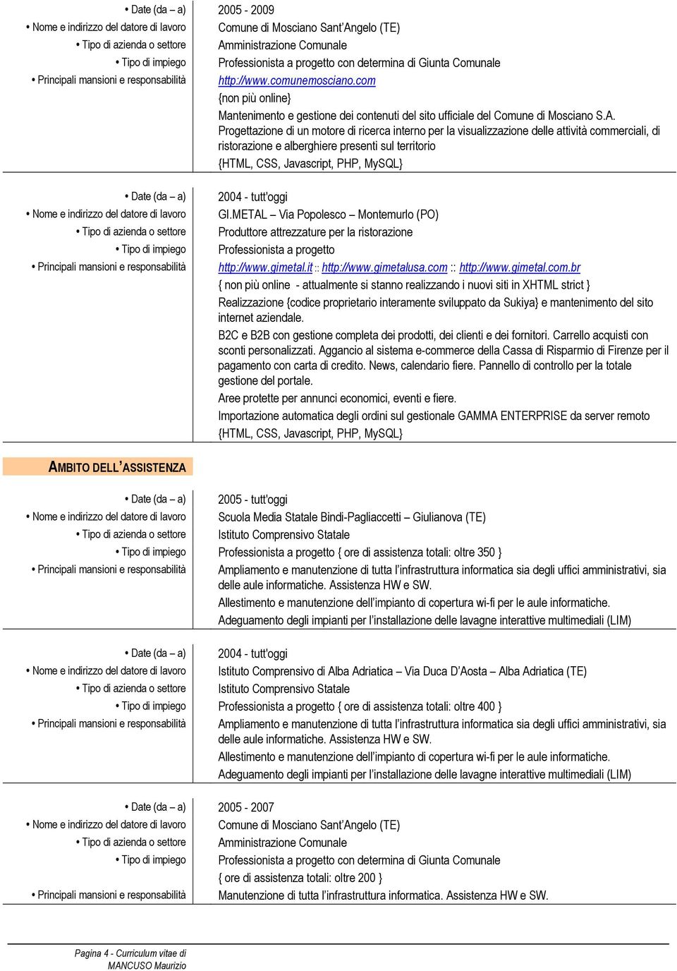 Progettazione di un motore di ricerca interno per la visualizzazione delle attività commerciali, di ristorazione e alberghiere presenti sul territorio {HTML, CSS, Javascript, PHP, MySQL} 2004 -