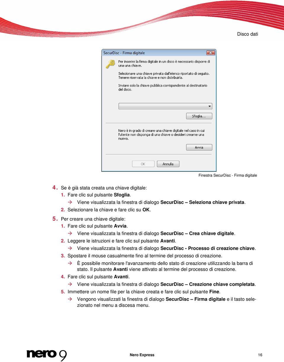 Viene visualizzata la finestra di dialogo SecurDisc Crea chiave digitale. 2. Leggere le istruzioni e fare clic sul pulsante Avanti.