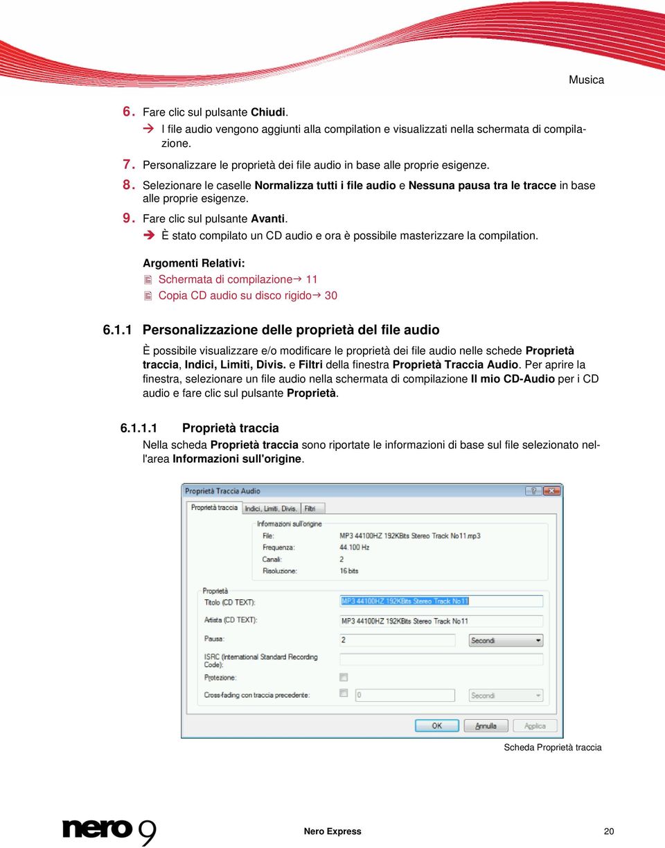 Fare clic sul pulsante Avanti. È stato compilato un CD audio e ora è possibile masterizzare la compilation. Argomenti Relativi: Schermata di compilazione 11