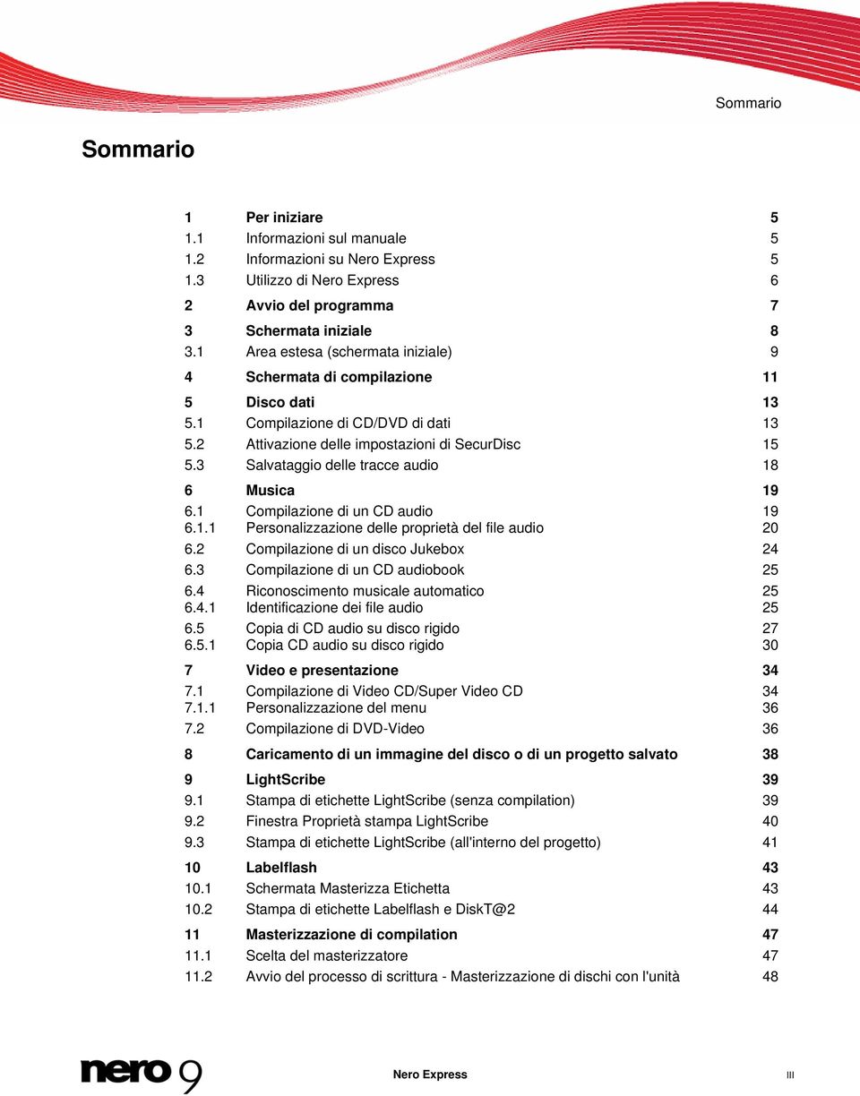 3 Salvataggio delle tracce audio 18 6 Musica 19 6.1 Compilazione di un CD audio 6.1.1 Personalizzazione delle proprietà del file audio 19 20 6.2 Compilazione di un disco Jukebox 24 6.