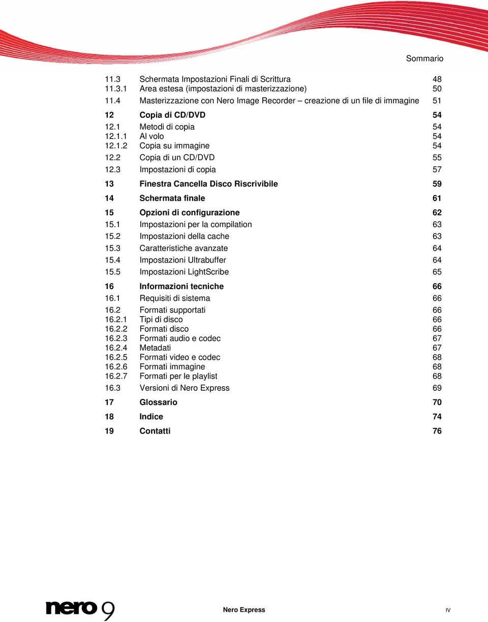 3 Impostazioni di copia 57 13 Finestra Cancella Disco Riscrivibile 59 14 Schermata finale 61 15 Opzioni di configurazione 62 15.1 Impostazioni per la compilation 63 15.