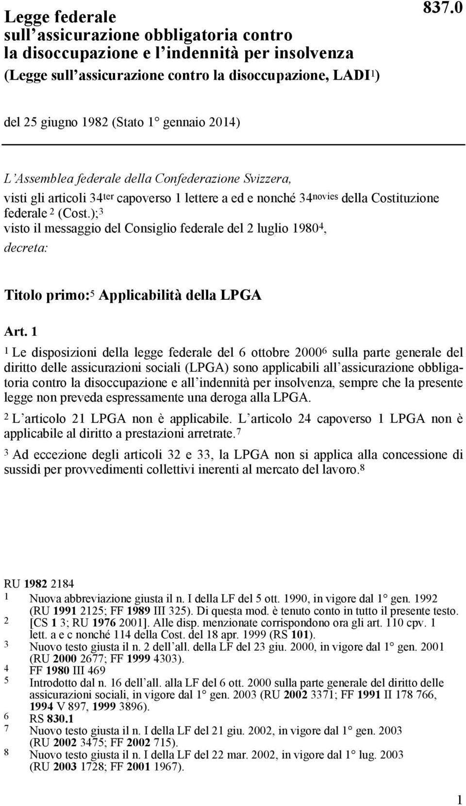 (Cost.); 3 visto il messaggio del Consiglio federale del 2 luglio 1980 4, decreta: Titolo primo: 5 Applicabilità della LPGA Art.