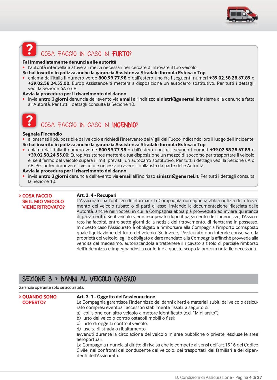 02.58.24.55.00, Europ Assistance ti metterà a disposizione un autocarro sostitutivo. Per tutti i dettagli vedi la Sezione 6A o 6B.