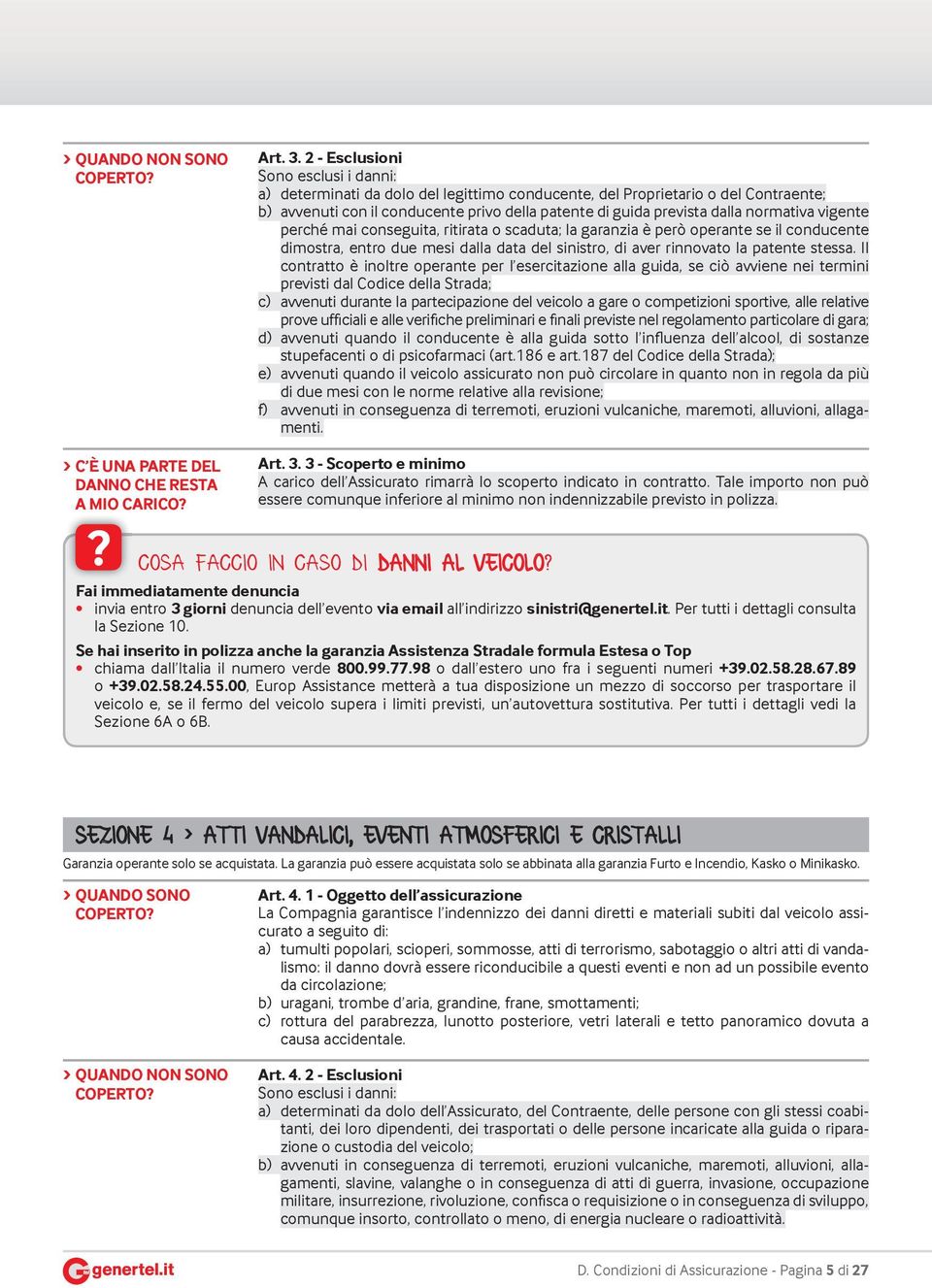 normativa vigente perché mai conseguita, ritirata o scaduta; la garanzia è però operante se il conducente dimostra, entro due mesi dalla data del sinistro, di aver rinnovato la patente stessa.