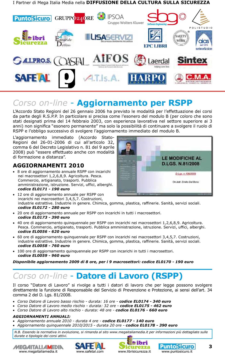 P. In particolare si precisa come l esonero del modulo B (per coloro che sono stati designati prima del 14 febbraio 2003, con esperienza lavorativa nel settore superiore ai 3 anni) non significa