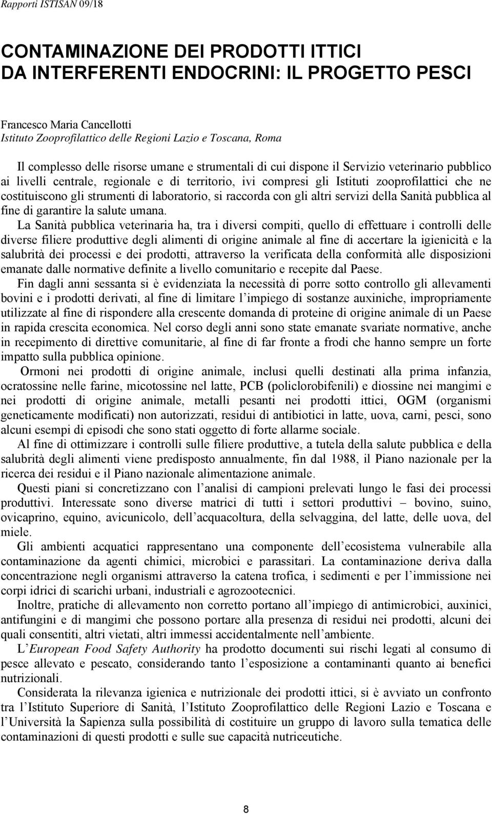 laboratorio, si raccorda con gli altri servizi della Sanità pubblica al fine di garantire la salute umana.