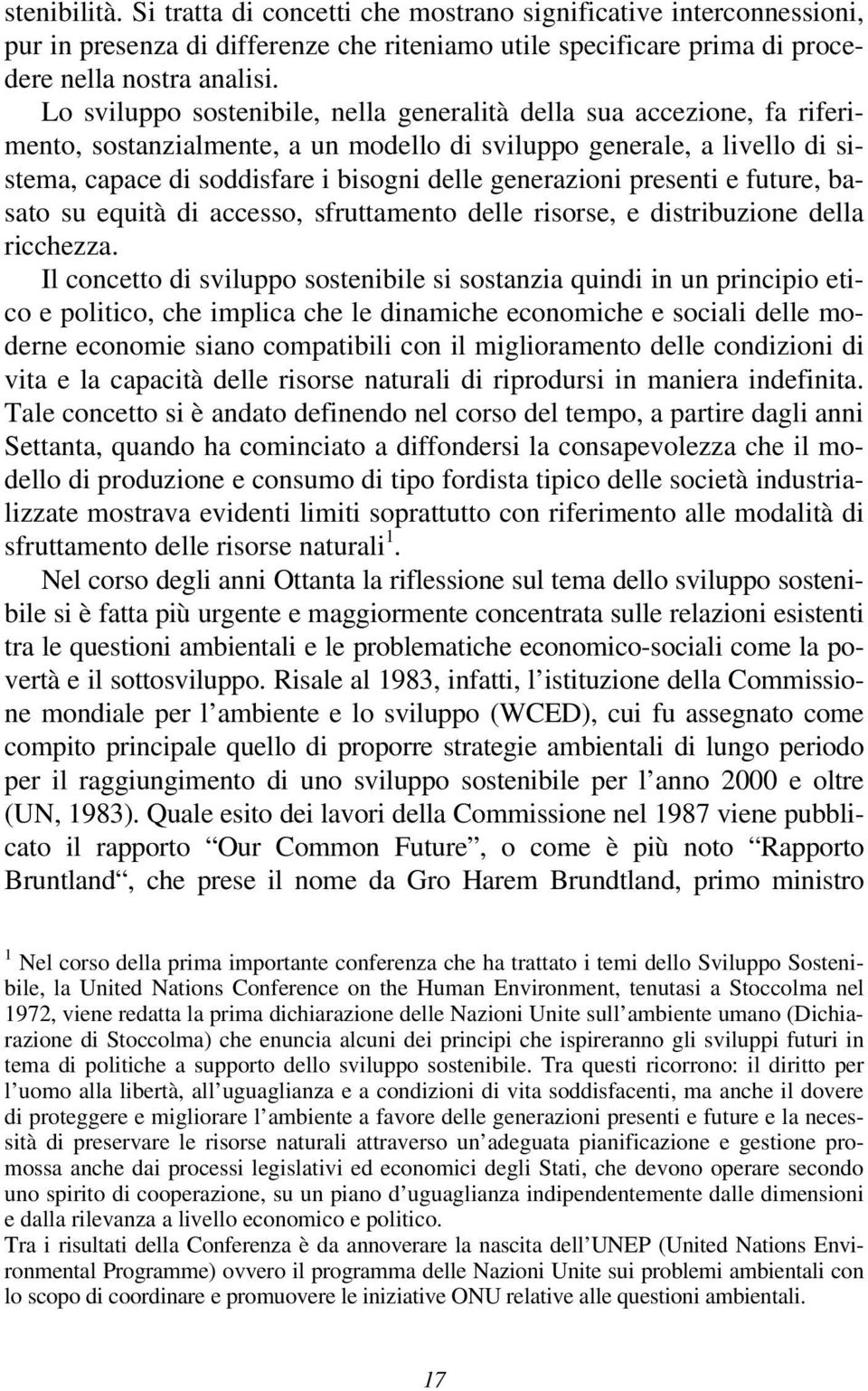 generazioni presenti e future, basato su equità di accesso, sfruttamento delle risorse, e distribuzione della ricchezza.