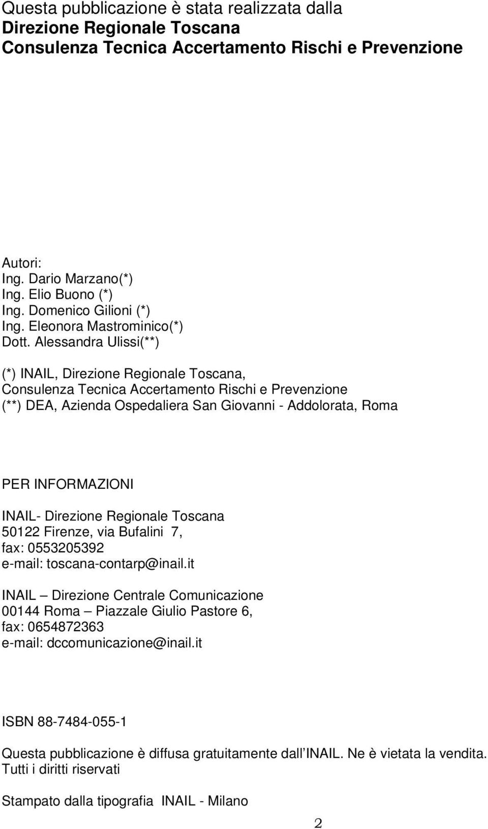 Alessandra Ulissi(**) (*) INAIL, Direzione Regionale Toscana, Consulenza Tecnica Accertamento Rischi e Prevenzione (**) DEA, Azienda Ospedaliera San Giovanni - Addolorata, Roma PER INFORMAZIONI