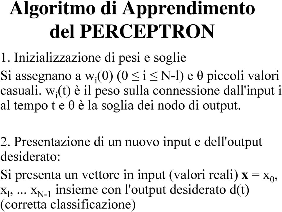 w i (t) è il peso sulla connessione dall'input i al tempo t e θ è la soglia dei nodo di output. 2.