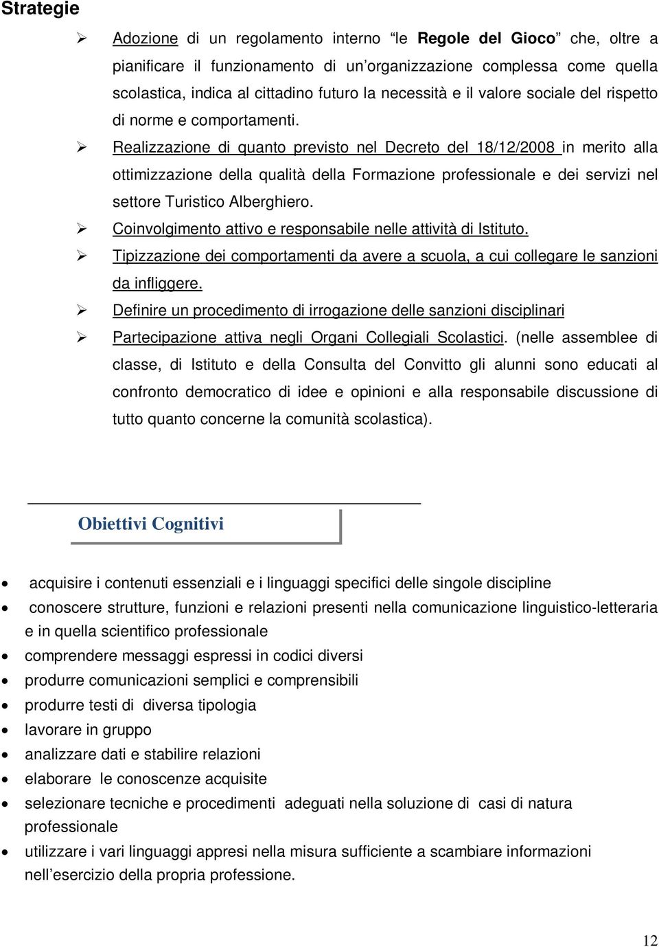 Realizzazine di quant previst nel Decret del 18/12/2008 in merit alla ttimizzazine della qualità della Frmazine prfessinale e dei servizi nel settre Turistic Alberghier.